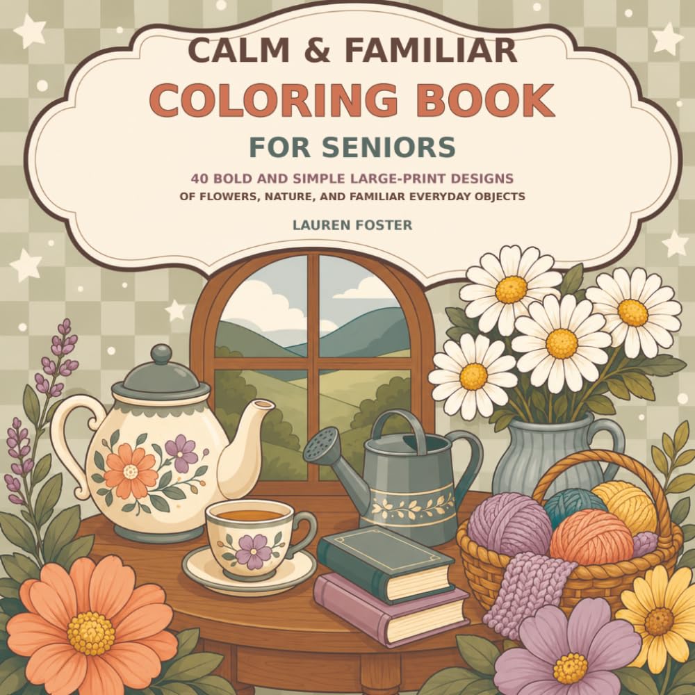 Calm & Familiar Coloring Book for Seniors: 40 Bold and Simple Large-Print Designs of Flowers, Nature, and Familiar Everyday Objects