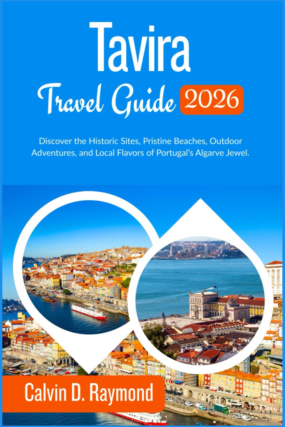 Tavira Travel Guide 2026: Discover the Historic Sites, Pristine Beaches, Outdoor Adventures, and Local Flavors of Portugal’s Algarve Jewel.