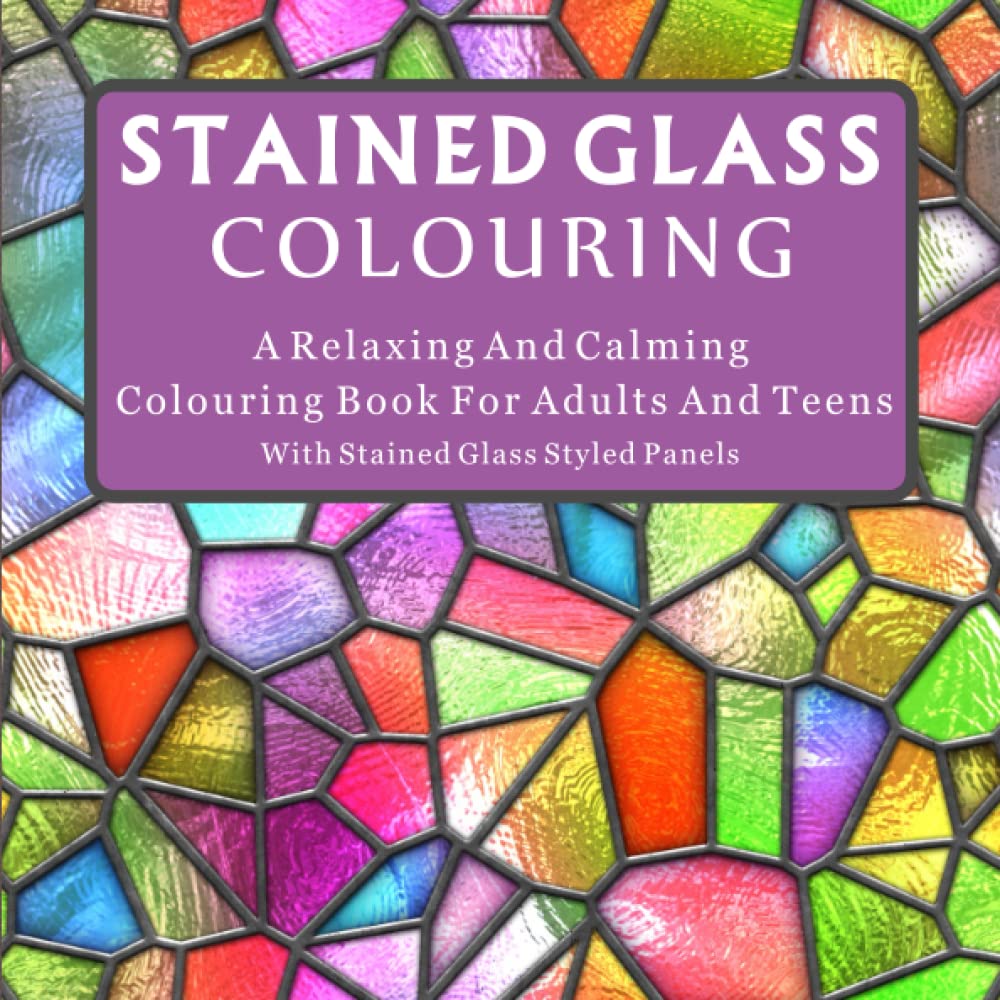 COLOURING BOOK : STAINED GLASS: Relaxing And Calming Colouring Book For Adults And Teenagers