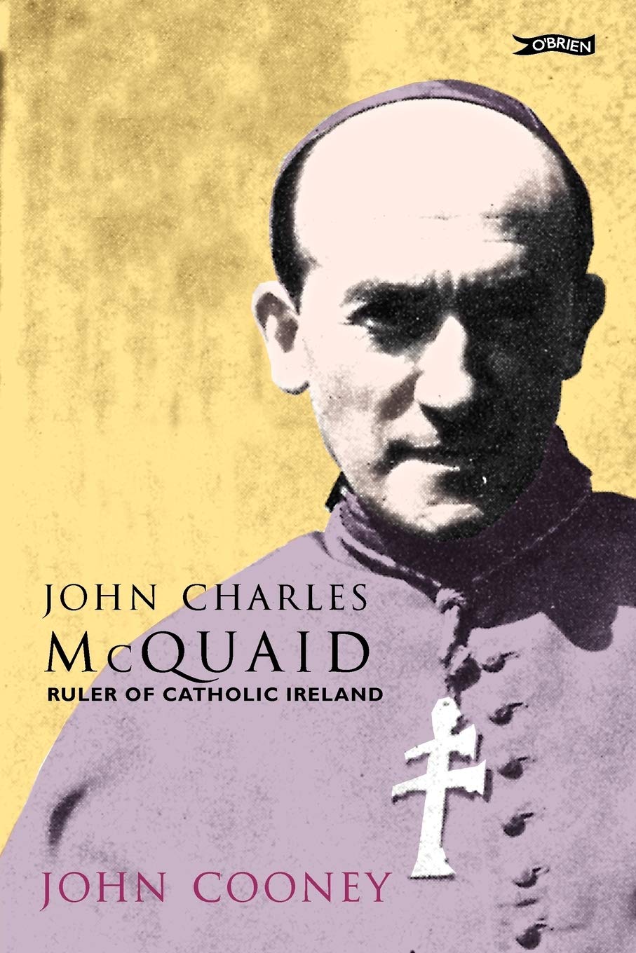 John Charles McQuaid: Ruler of Catholic Ireland