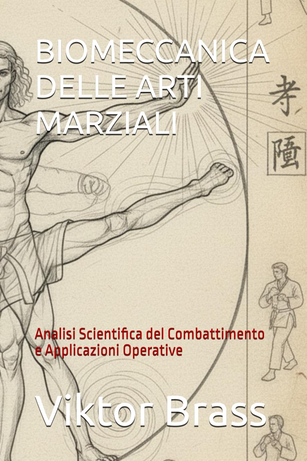 BIOMECCANICA DELLE ARTI MARZIALI: Analisi Scientifica del Combattimento e Applicazioni Operative (Manuali tecnici operativi)