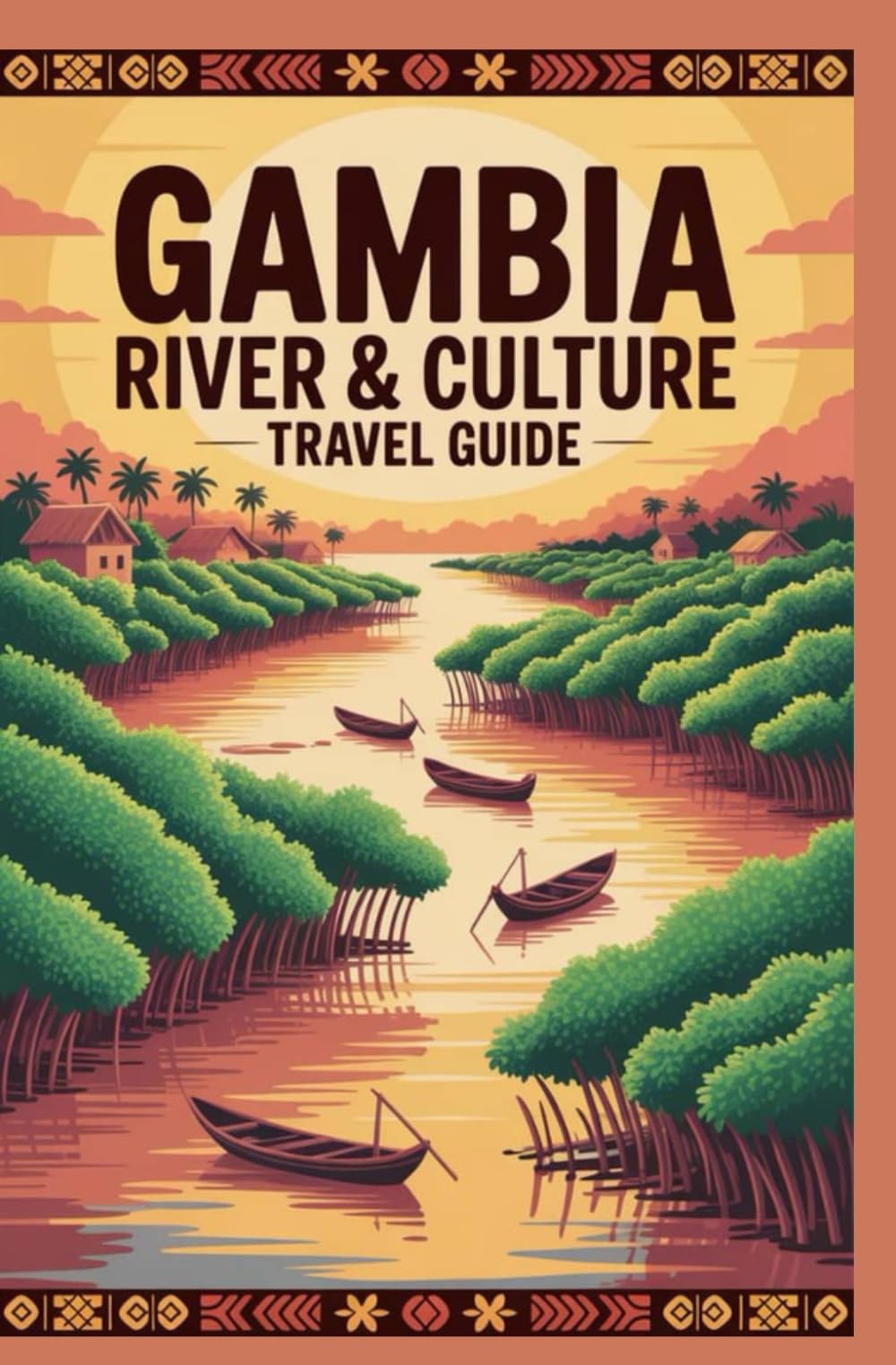 GAMBIA RIVER AND CULTURE TRAVEL GUIDE (AFRICA & GLOBAL DESTINATIONS EXPLORER SERIES)