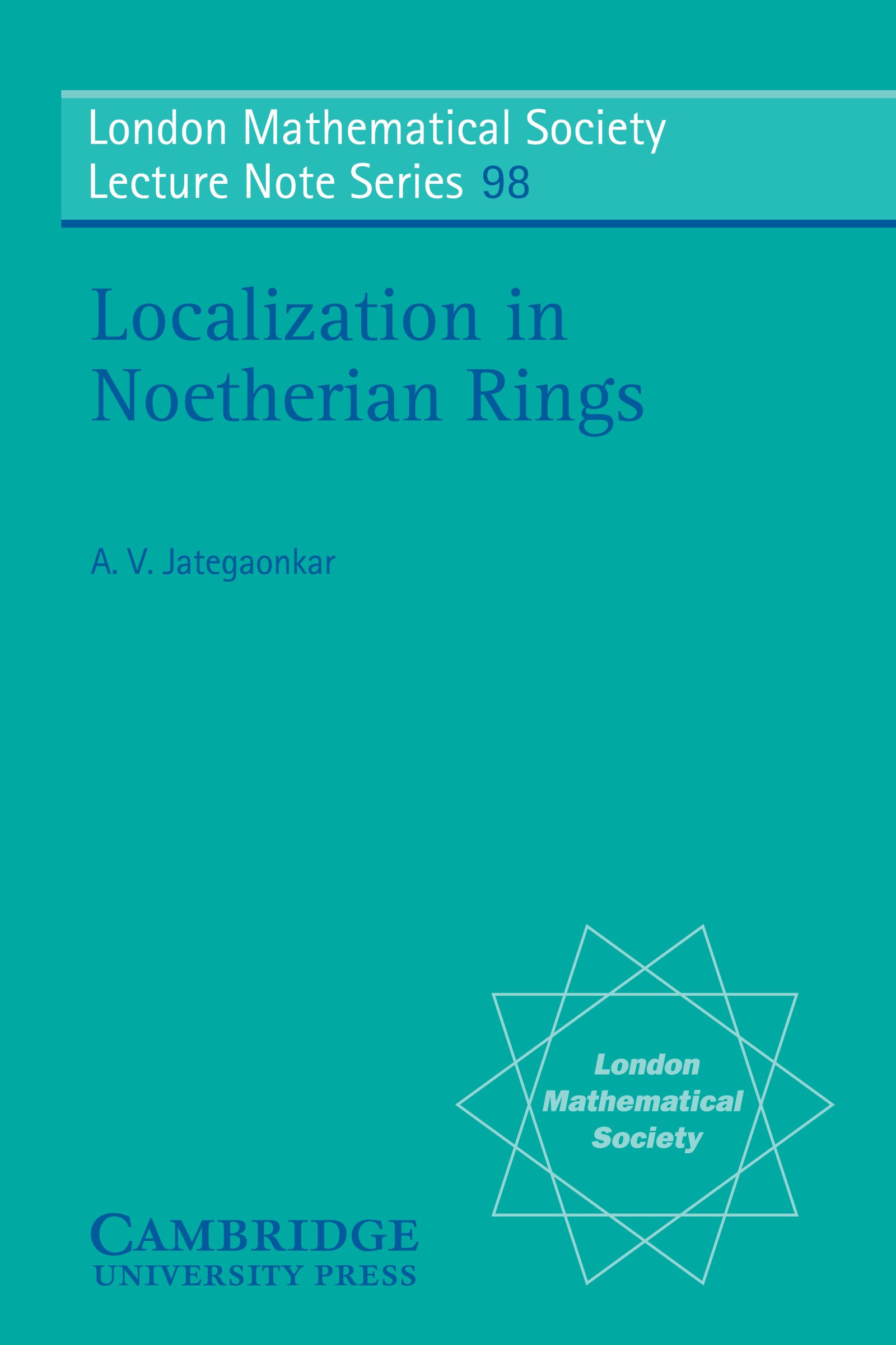 Localization in Noetherian Rings (London Mathematical Society Lecture Note Series Book 98)