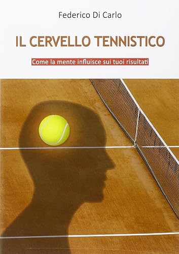 Il cervello tennistico. Come la mente influisce sui tuoi risultati