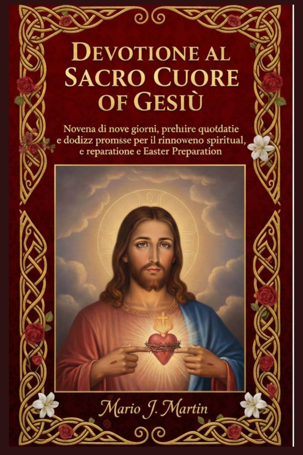 DEVOZIONE AL SACRO CUORE DI GESÙ.: Novena di nove giorni, preghiere quotidiane e dodici promesse per il rinnovamento spirituale, la riparazione e la preparazione alla Pasqua.