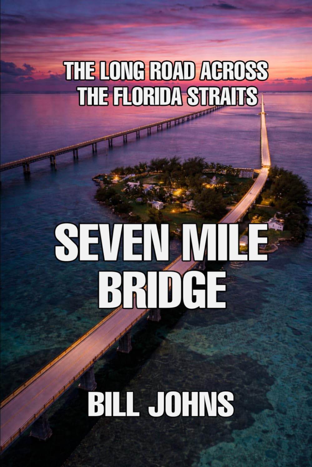 Seven Mile Bridge: The Long Road Across the Florida Straits (The Great Crossings)