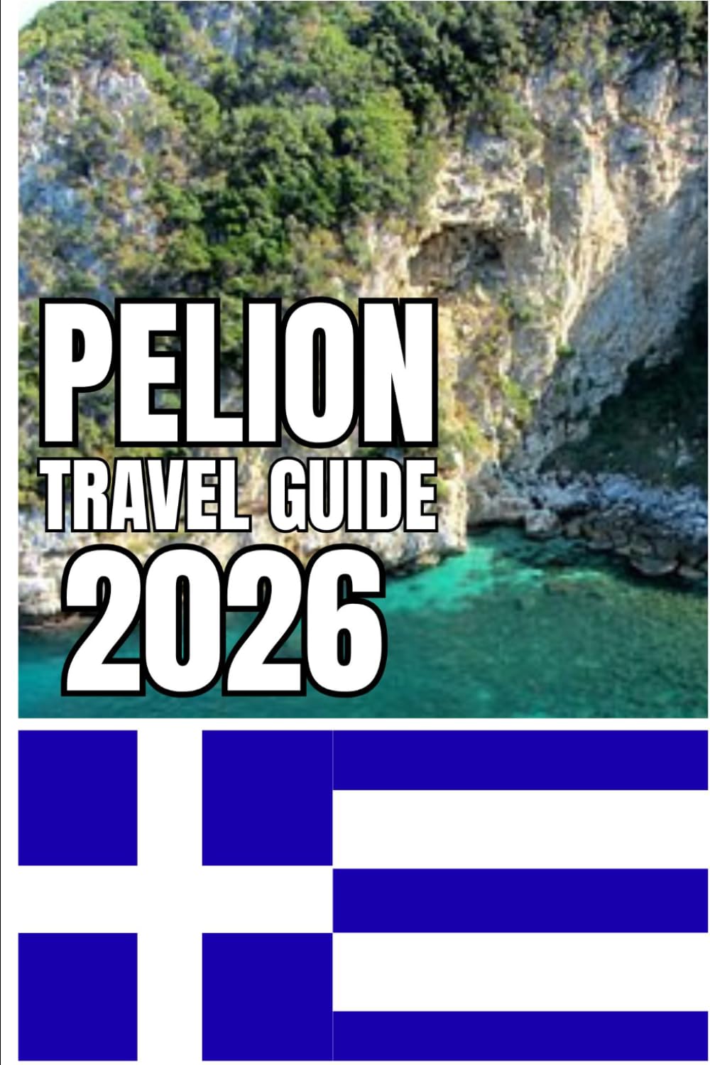 PELION TRAVEL GUIDE: Pelion Travel Guide 2026: Villages, Coastal Escapes, Hiking Trails, Local Culture, and Slow Travel Itineraries Through Greece’s Mountain-to-Sea Peninsula