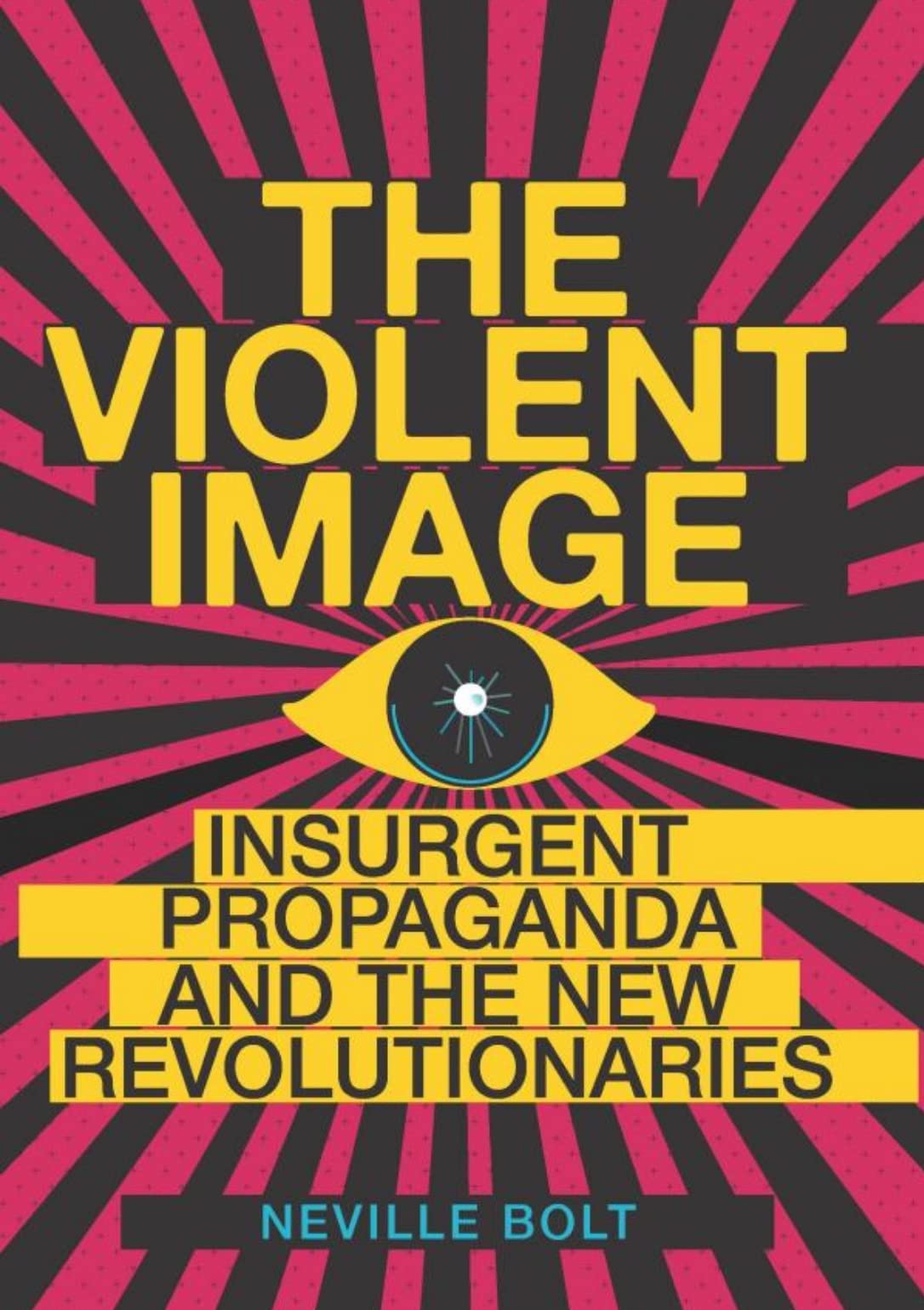 The Violent Image: Insurgent Propaganda and the New Revolutionaries