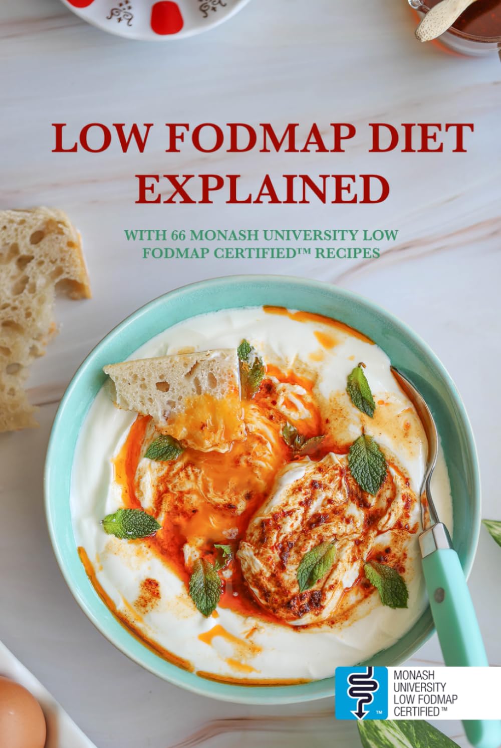 LOW FODMAP DIET EXPLAINED: With 66 Monash University Low FODMAP Certified™ Recipes for IBS, SIBO, Chronic Bloating or Other Digestive Issues