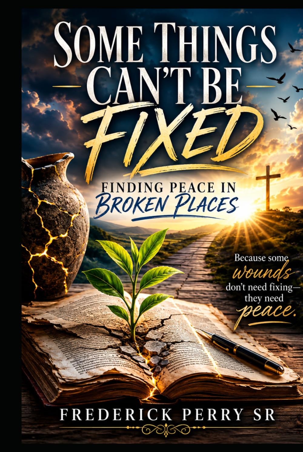 SOME THINGS CAN'T BE FIXED: FINDING PEACE IN BROKEN PLACES