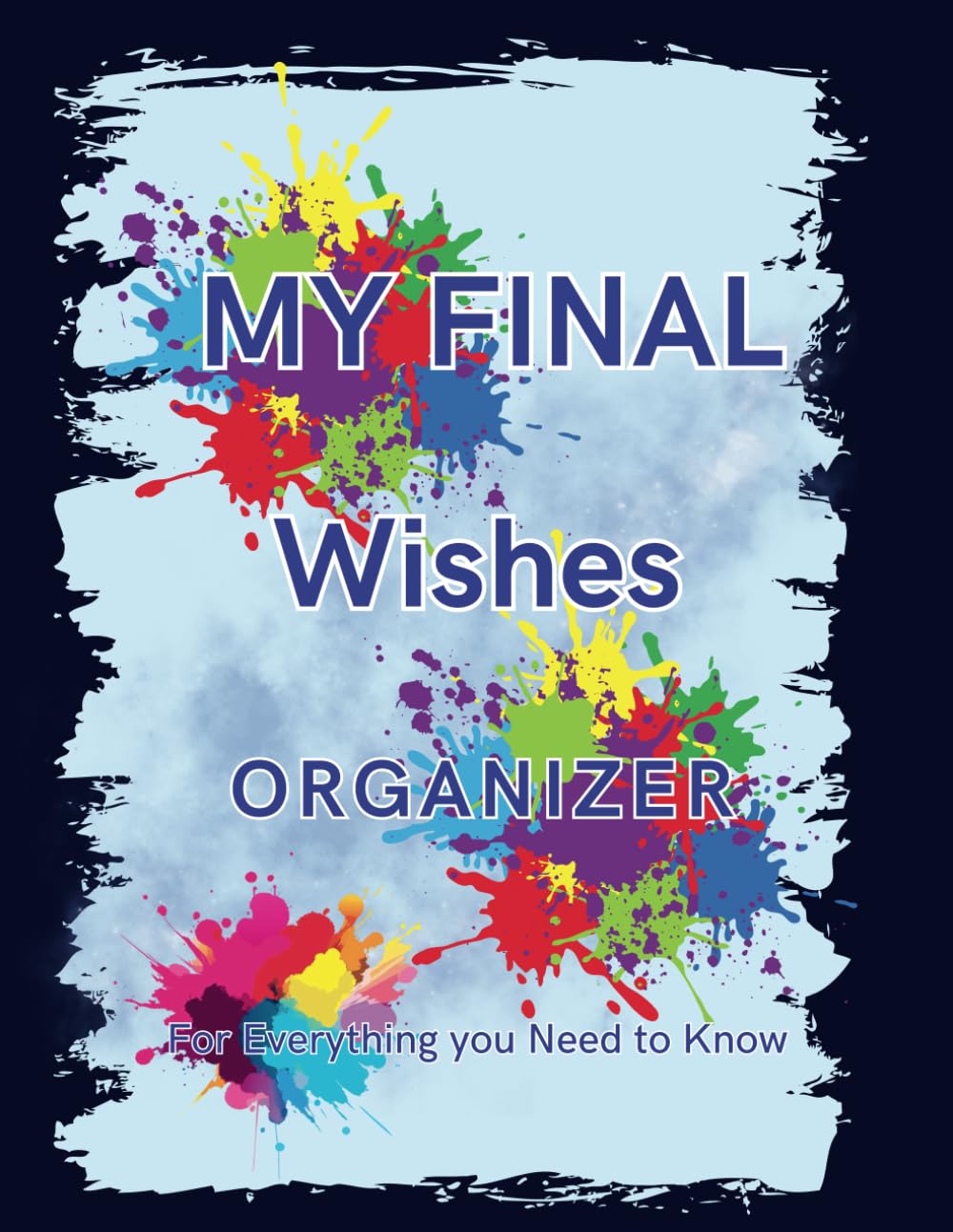 My Final Wishes Organizer: For Everything you Need to Know