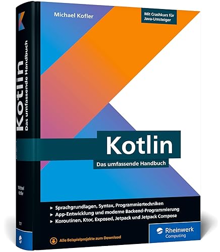 Kotlin: Das umfassende Handbuch. Über 800 Seiten Kotlin-Wissen mit zahlreichen Beispielen aus der Entwicklerpraxis