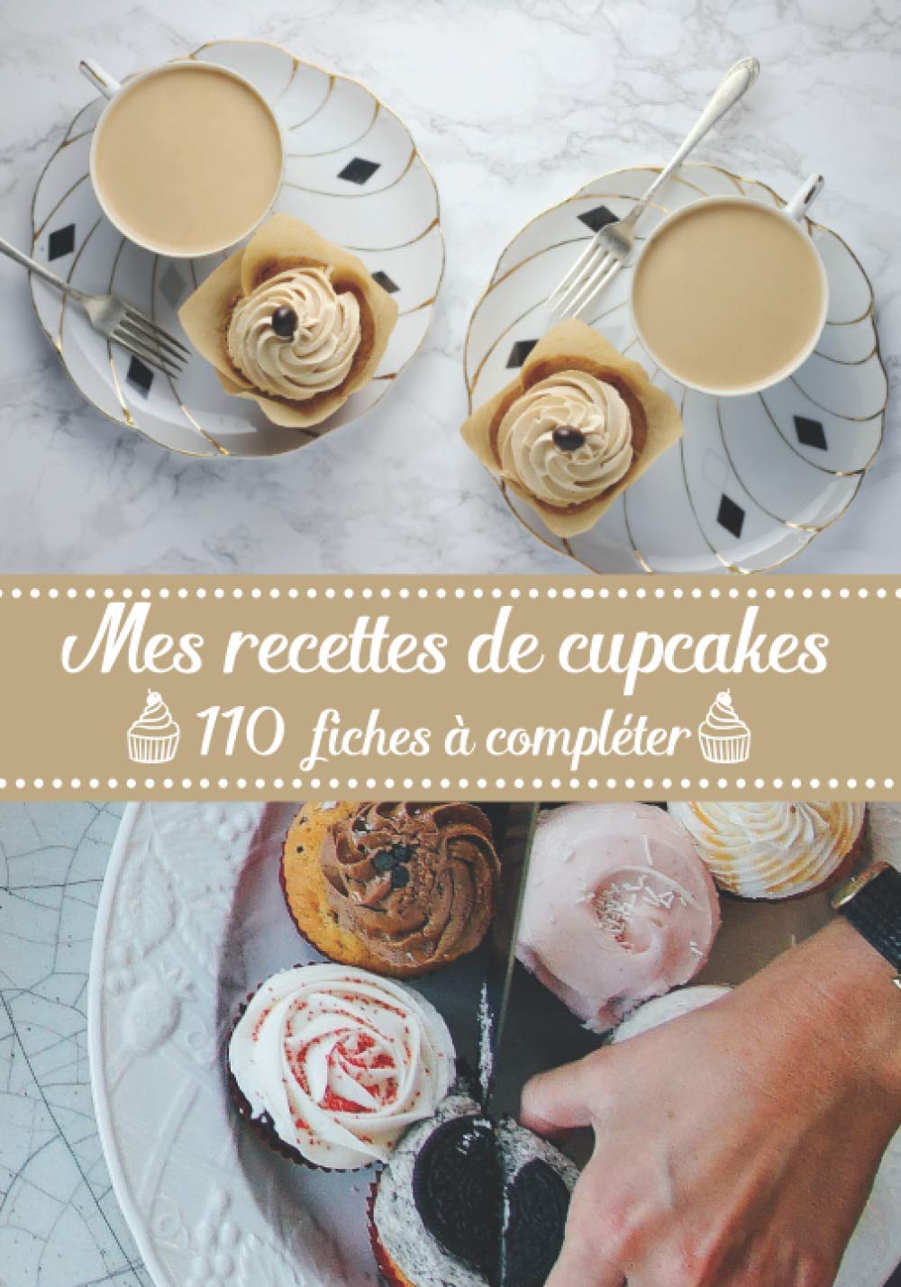 Mes recettes de Cupcakes: 110 Fiches À Compléter. Conservez, Rangez et Inscrivez dans ce Cahier Vierge qui attend Vos Recettes Favorites de Tous Les ... Patisserie et De Cupcakes. (French Edition)