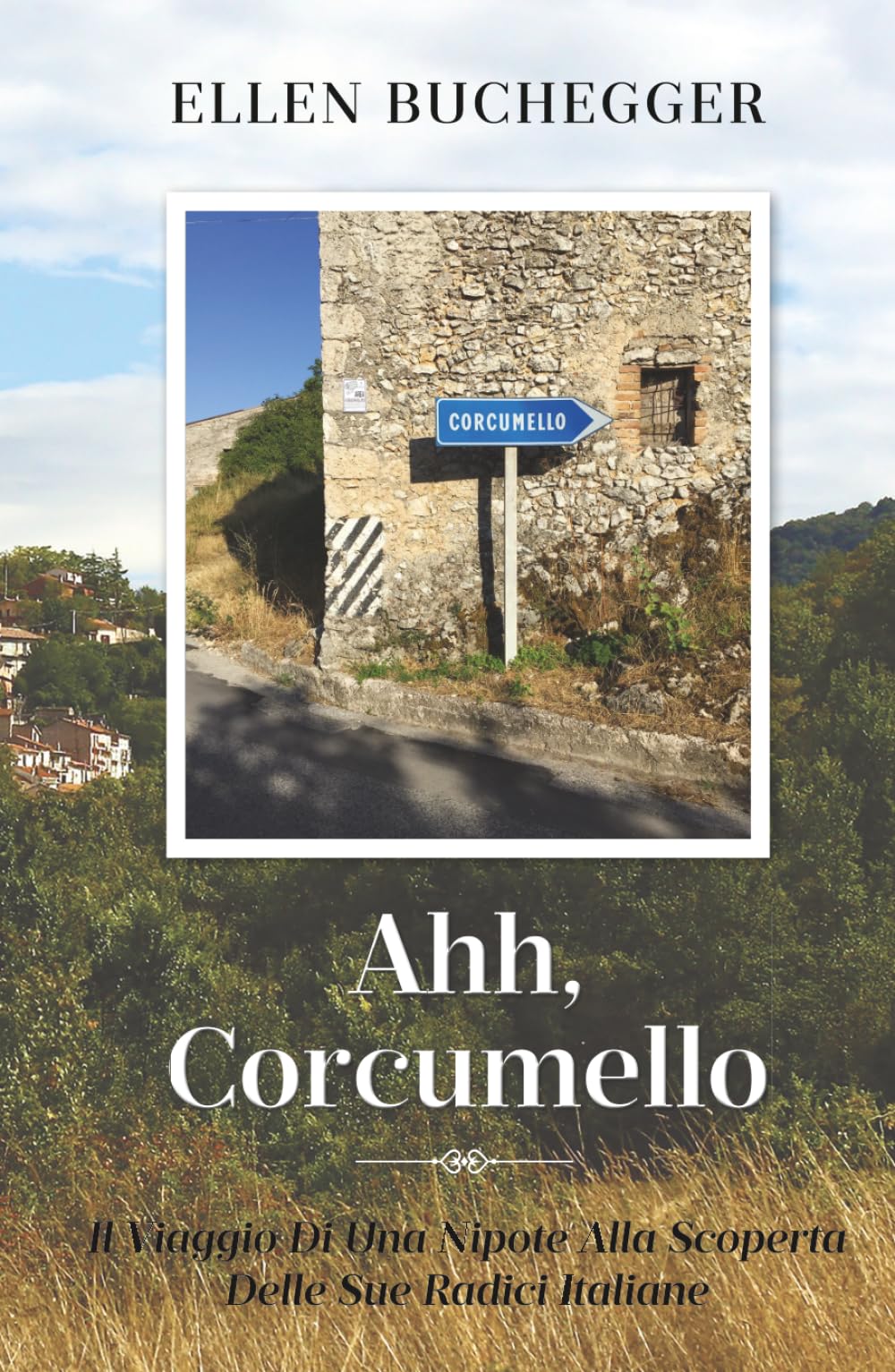 Ahh, Corcumello: Il Viaggio Di Una Nipote Alla Scoperta Delle Sue Radici Italiane