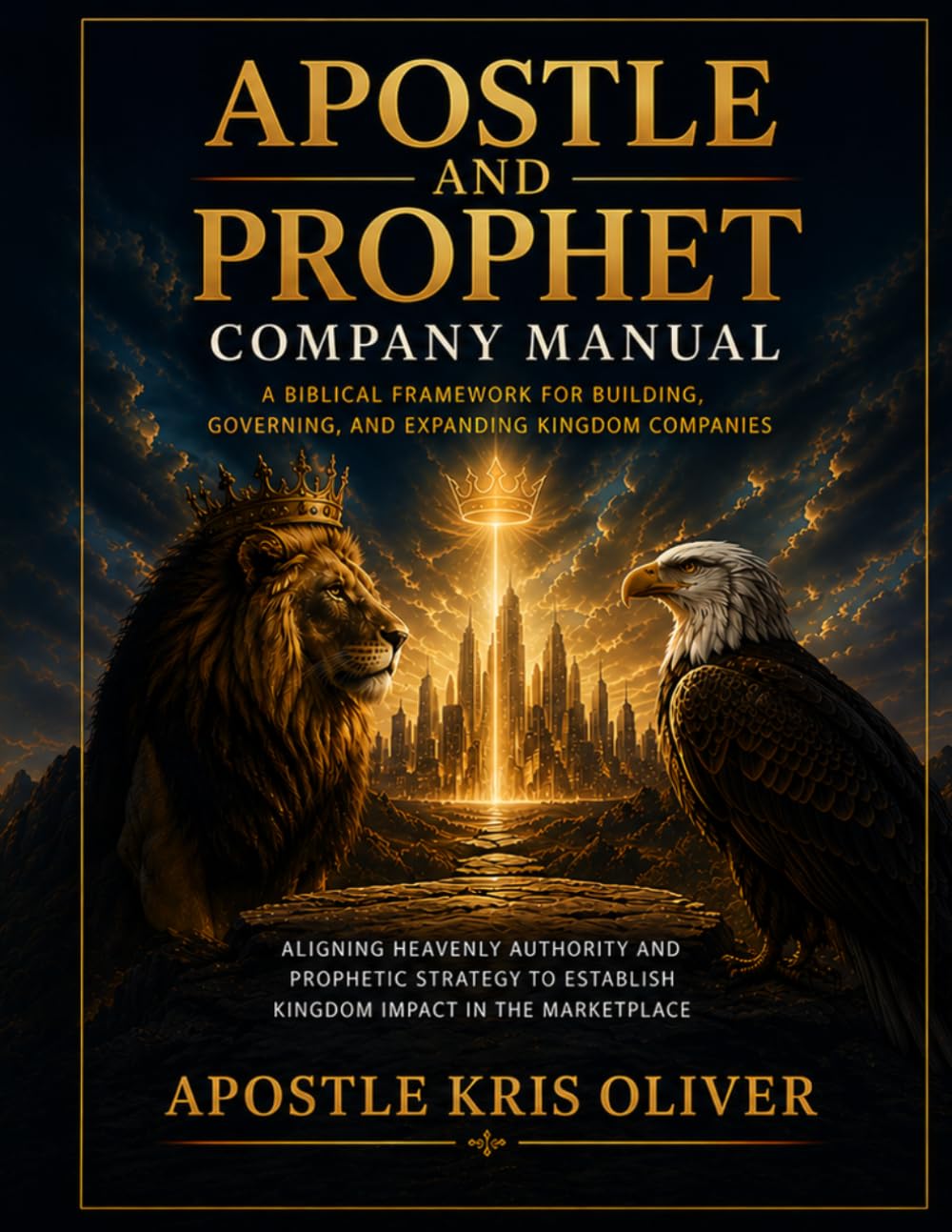 APOSTLE AND PROPHET COMPANY MANUAL: A Biblical Framework for Building, Governing, and Expanding Kingdom Companies