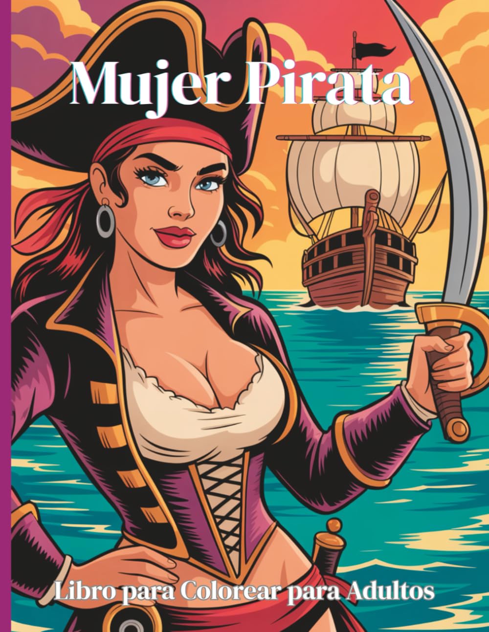 Mujer Pirata – Libro para Colorear para Adultos: 50 ilustraciones detalladas y fascinantes de valientes y hermosas mujeres pirata para relajarse y despertar la creatividad