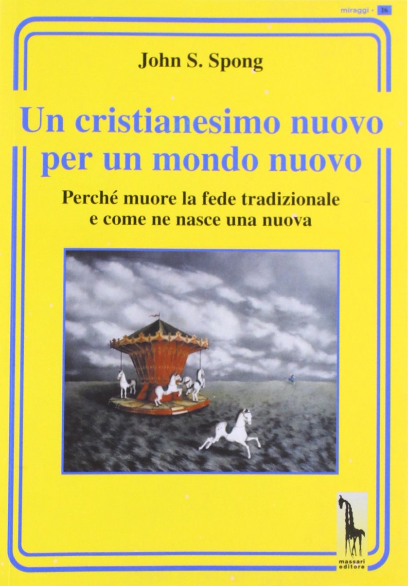 Un cristianesimo nuovo per un mondo nuovo. Perché muore la fede tradizionale e come ne nasce una nuova