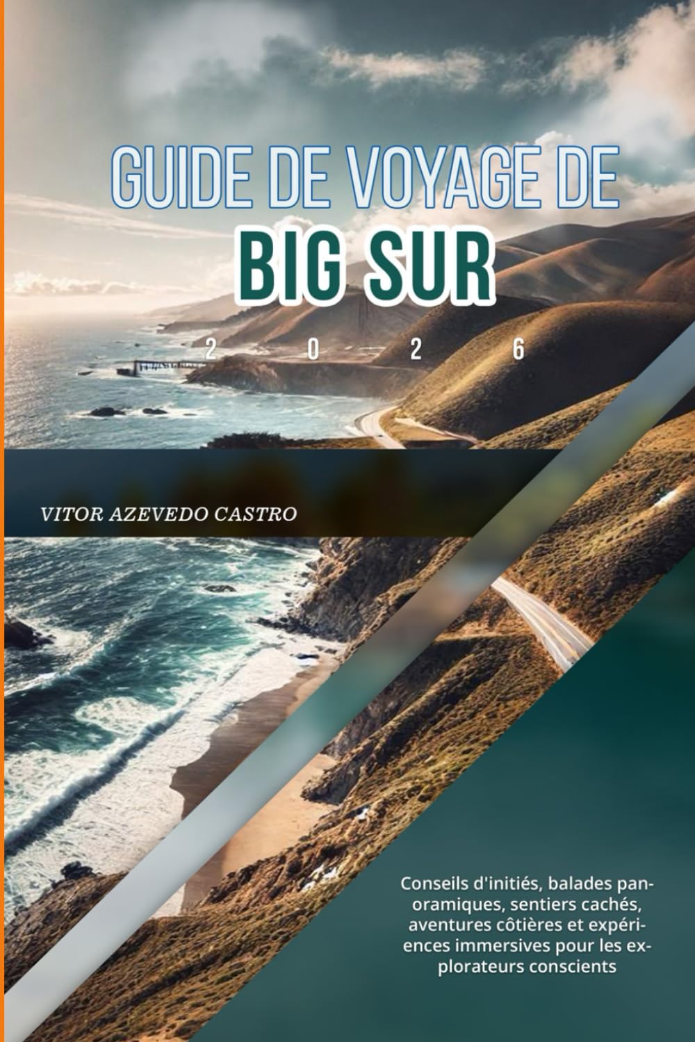 GUIDE DE VOYAGE DE BIG SUR 2026: Conseils d'initiés, balades panoramiques, sentiers cachés, aventures côtières et expériences immersives pour les explorateurs conscients