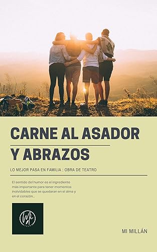 CARNE AL ASADOR Y ABRAZOS LO MEJOR PASA EN FAMILIA OBRA DE TEATRO (Spanish Edition)