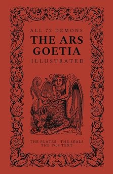 The Ars Goetia, Illustrated All Seventy-Two Demons of the Lesser Key of Solomon, with Their Seals and Classic Plates