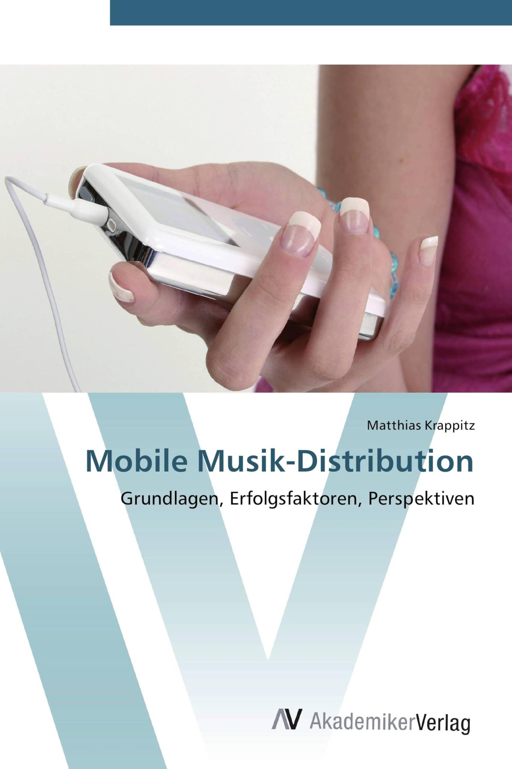 Mobile Musik-Distribution: Grundlagen, Erfolgsfaktoren, Perspektiven