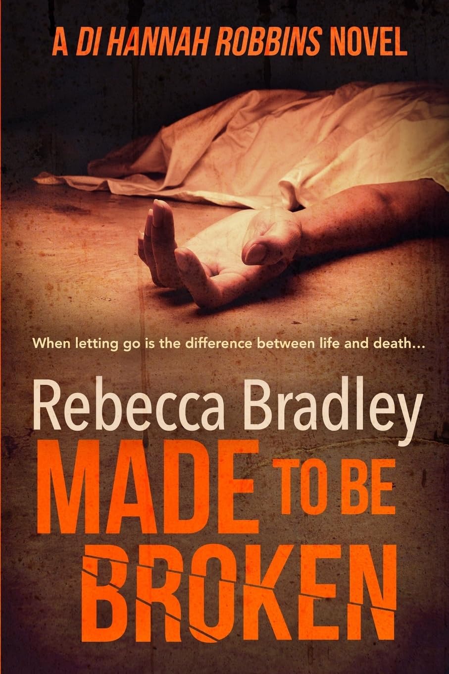 Made To Be Broken: DI Hannah Robbins #2: Volume 2 (Detective Hannah Robbins Crime Series)