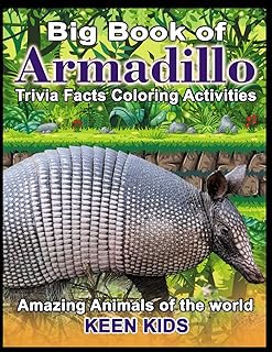 Armadillo Big Book Facts Trivia Activities Coloring: Kids Ages 4-8 Amazing Animals of the World (Keen Kids Ages 4-8)