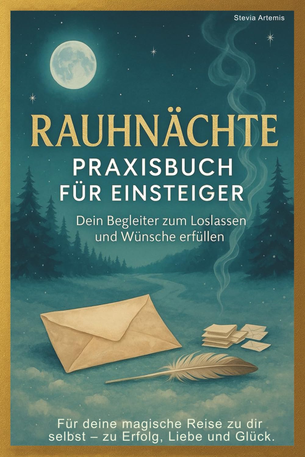 Rauhnächte Praxisbuch für Einsteiger /Anfänger - Dein Begleiter zu mehr Klarheit und Loslassen: Alle 12 magische Nächte genau erklärt mit Ritualen, Reflexionen & Impulsen