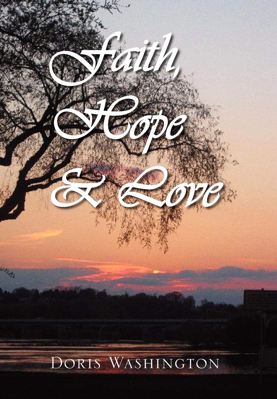 Faith, Hope & Love: Poems of Inspiration by Doris Washington