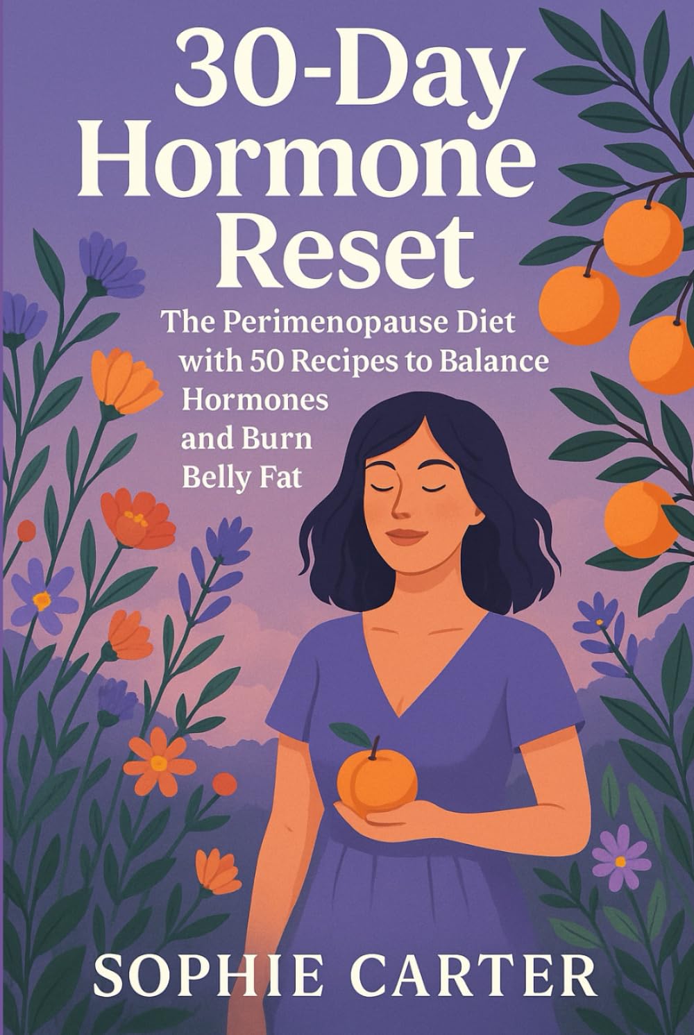 30-Day Hormone Reset: The Perimenopause Diet with 50 Reipes to Balance Hormones and Burn Belly Fat (The Sophie Carter Hormone Collection)