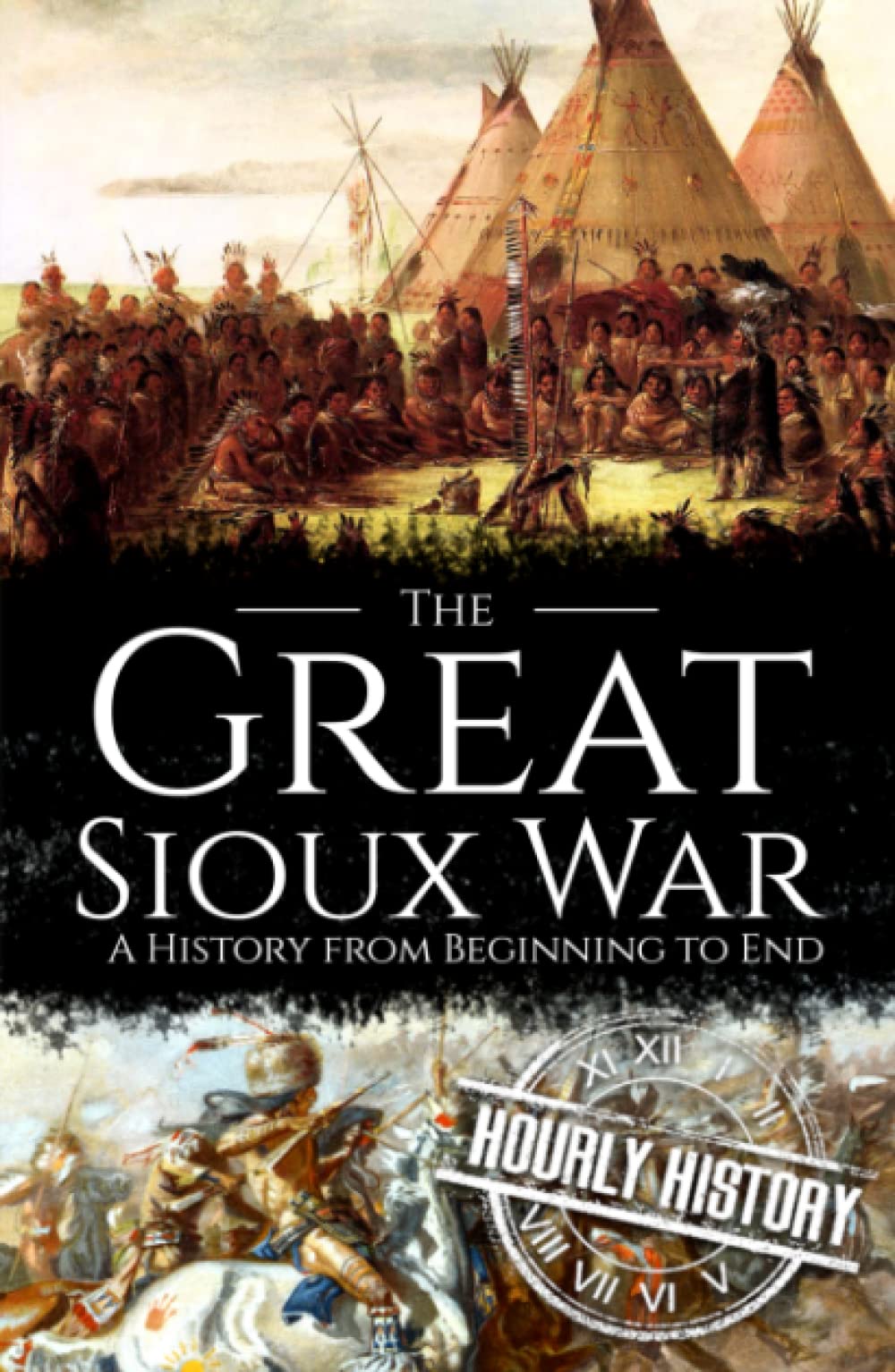 The Great Sioux War: A History from Beginning to End (Native American History)