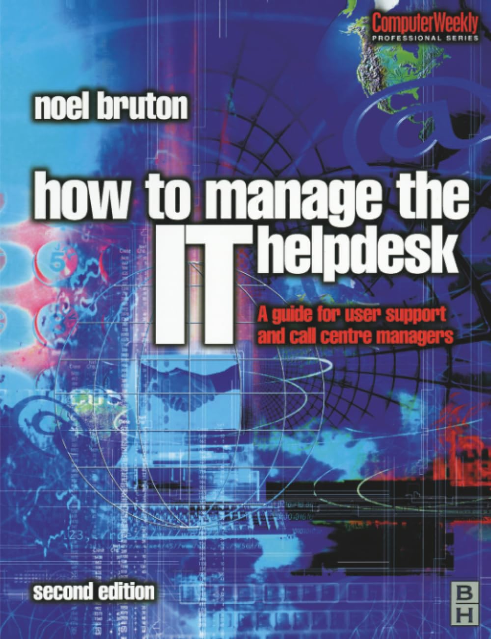 How to Manage the IT Help Desk: A Guide for User Support and Call Centre Managers (Computer Weekly Professional Series)