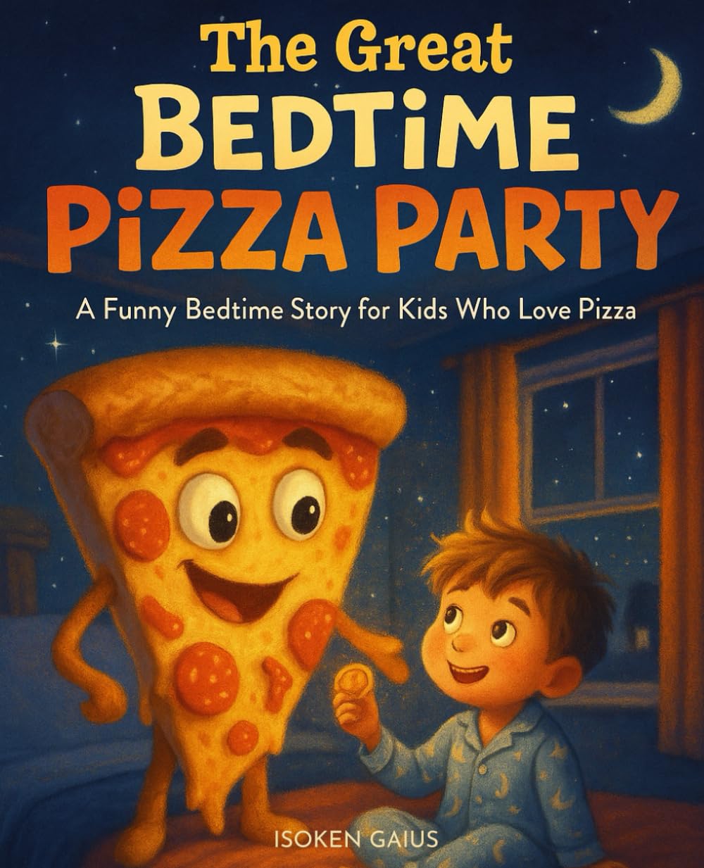 The Great Bedtime Pizza Party: A Funny Bedtime Story for Kids Who Love Pizza