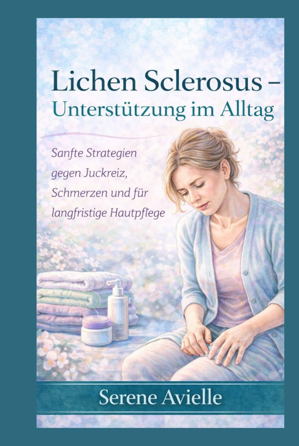 Lichen Sclerosus Unterstützung im Alltag: Sanfte Strategien gegen Juckreiz, Schmerzen und für langfristige Hautpflege