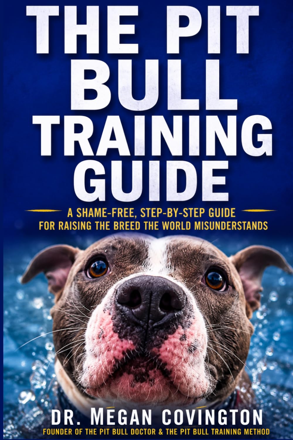 The Pit Bull Training Guide: A Shame-Free Guide for Raising the Breed the World Misunderstands