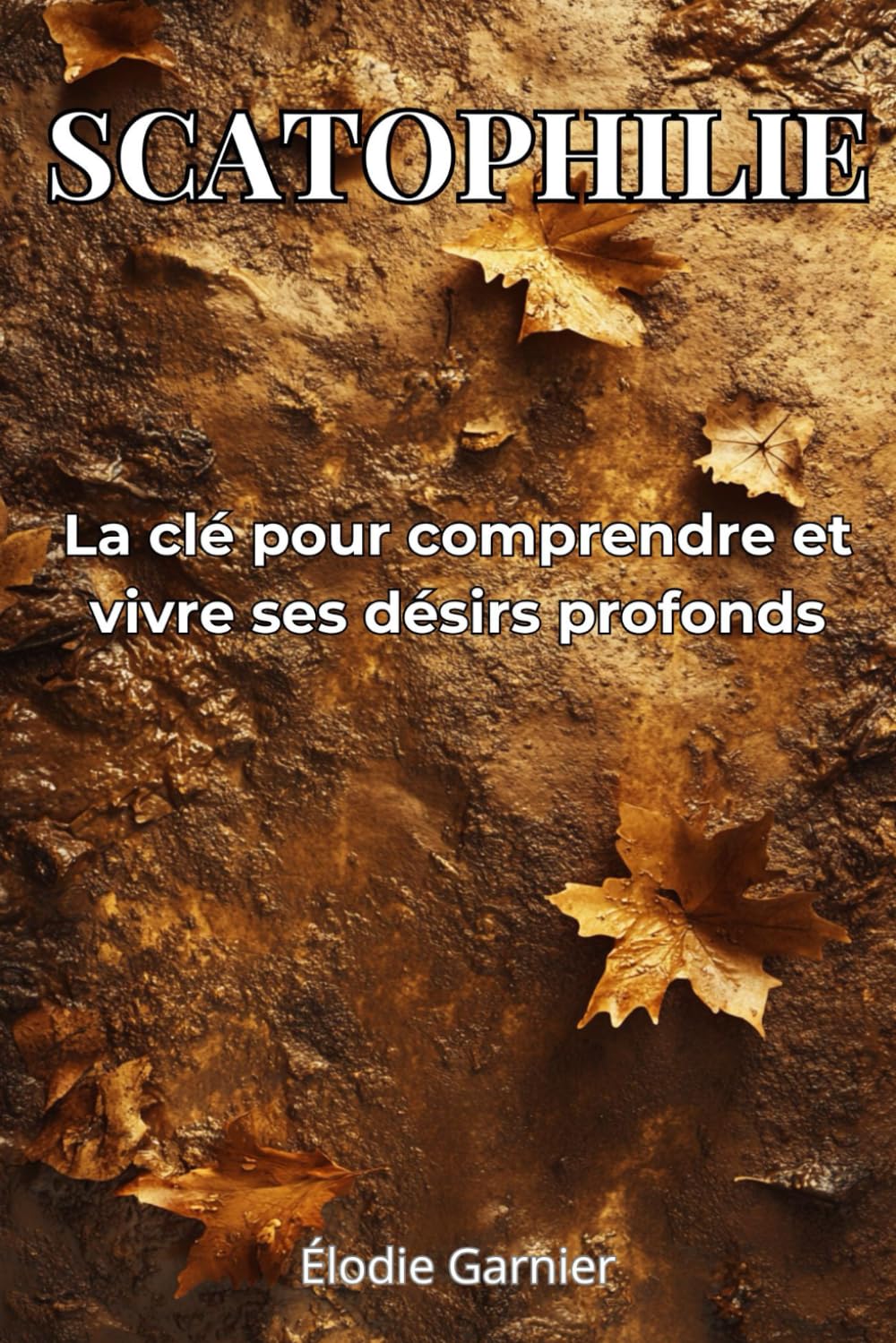 Scatophilie: La clé pour comprendre et vivre ses désirs profonds