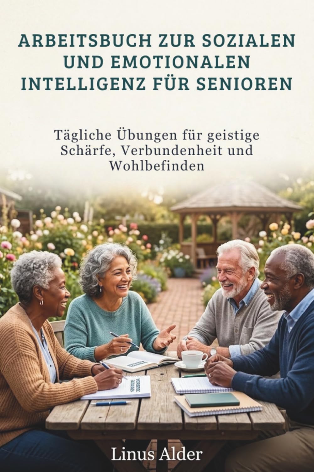 ARBEITSBUCH ZUR SOZIALEN UND EMOTIONALEN INTELLIGENZ FÜR SENIOREN: Tägliche Übungen für geistige Schärfe, Verbundenheit und Wohlbefinden