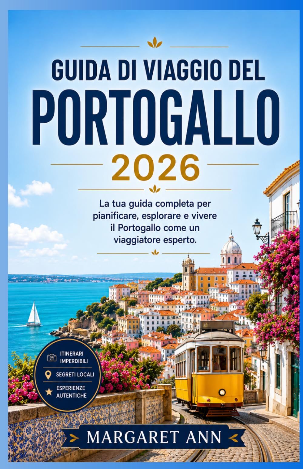 GUIDA DI VIAGGIO DEL PORTOGALLO 2026: La tua guida completa per pianificare, esplorare e vivere il Portogallo come un viaggiatore esperto.