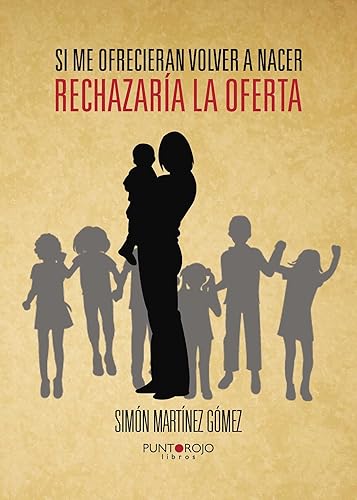 Si me ofrecieran volver a nacer, rechazaría la oferta (Spanish Edition)
