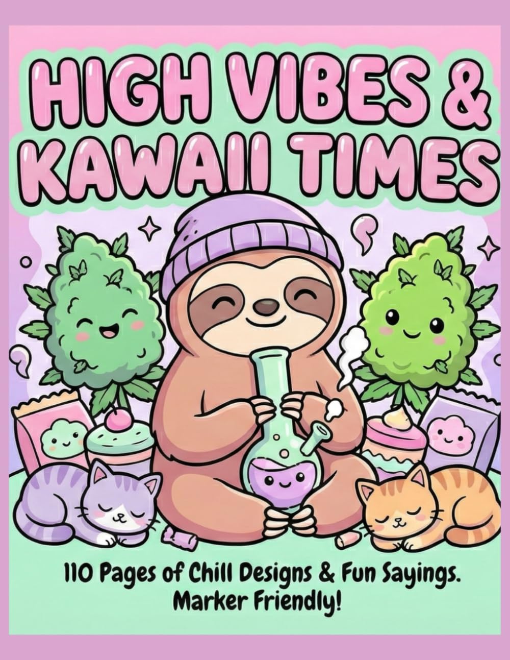 High vibes & kawaii times: 110 pages of chill designs & funny sayings. Marker friendly