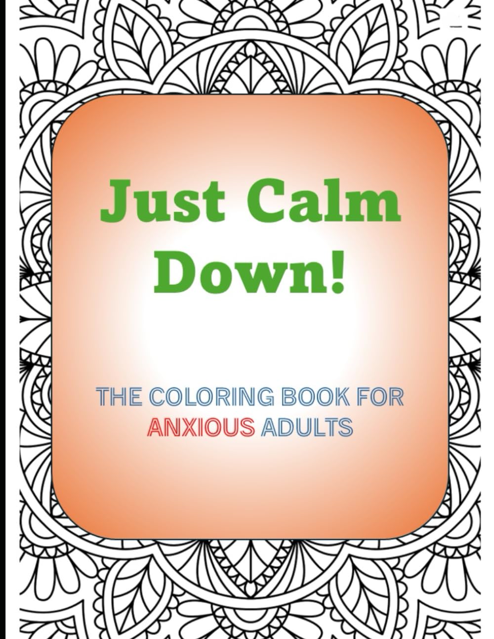 Just Calm Down!: The coloring book for anxious adults