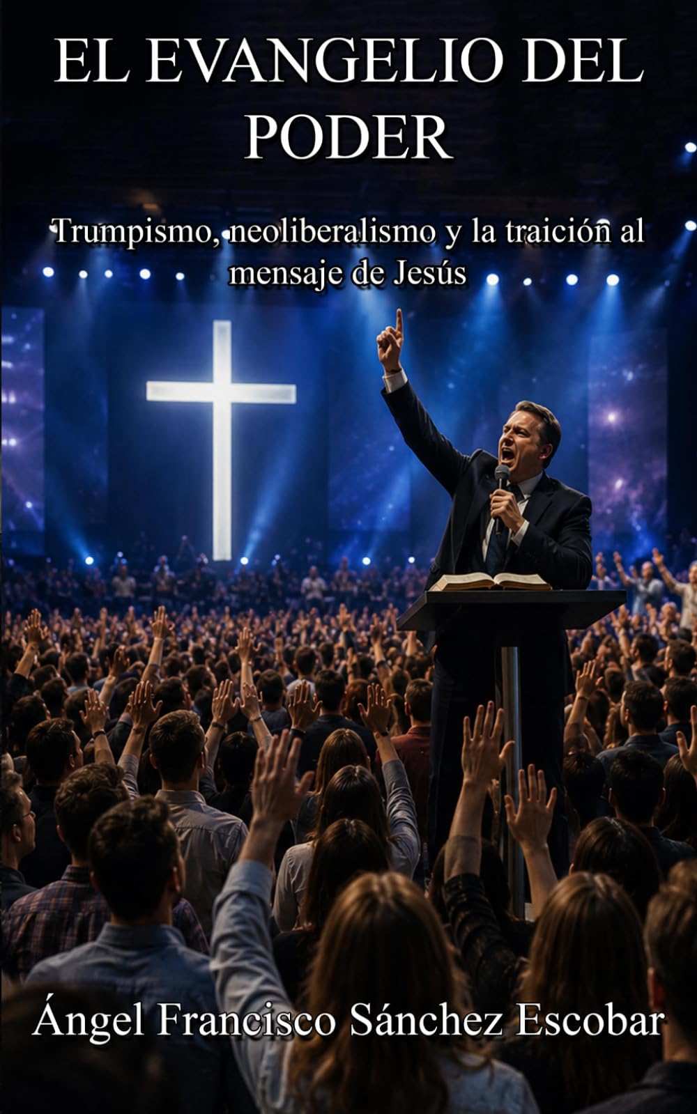 EL EVANGELIO DEL PODER: Trumpismo, neoliberalismo y la traición al mensaje de Jesús (Cuadernillos "Urantia")