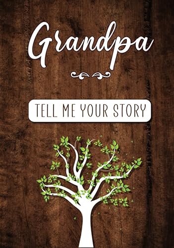 Grandpa Tell me your Story: A Guided Keepsake Journal for your Grandfather to share his Life &amp; his Memories