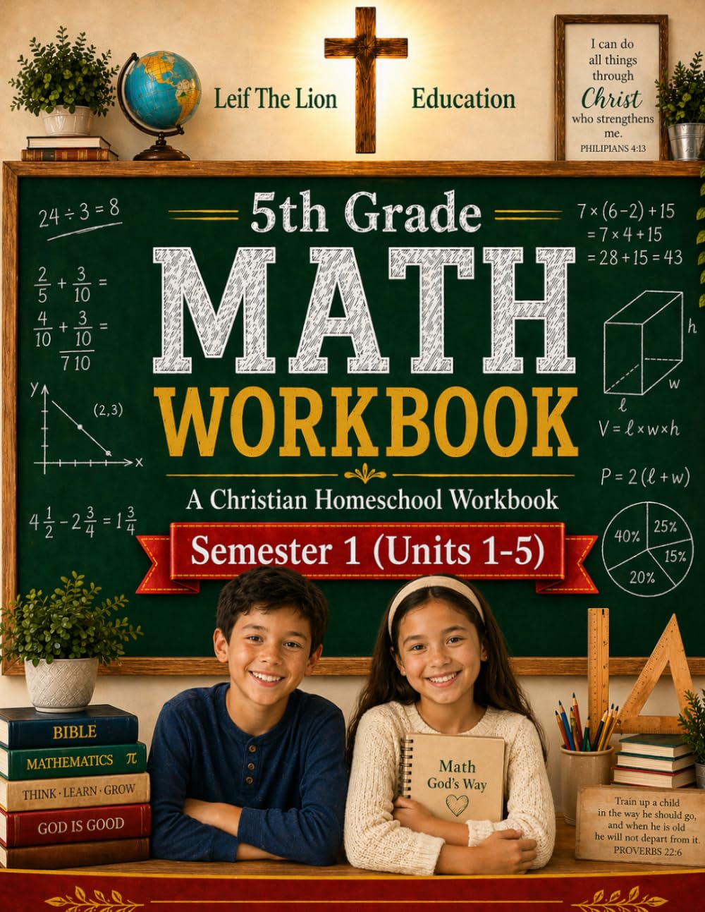 5th Grade Math - Semester 1 (Units 1 - 5): A Christian Homeschool Workbook (Homeschool Math Workbooks Grades 3 - 12. Semesters 1 - 2.)