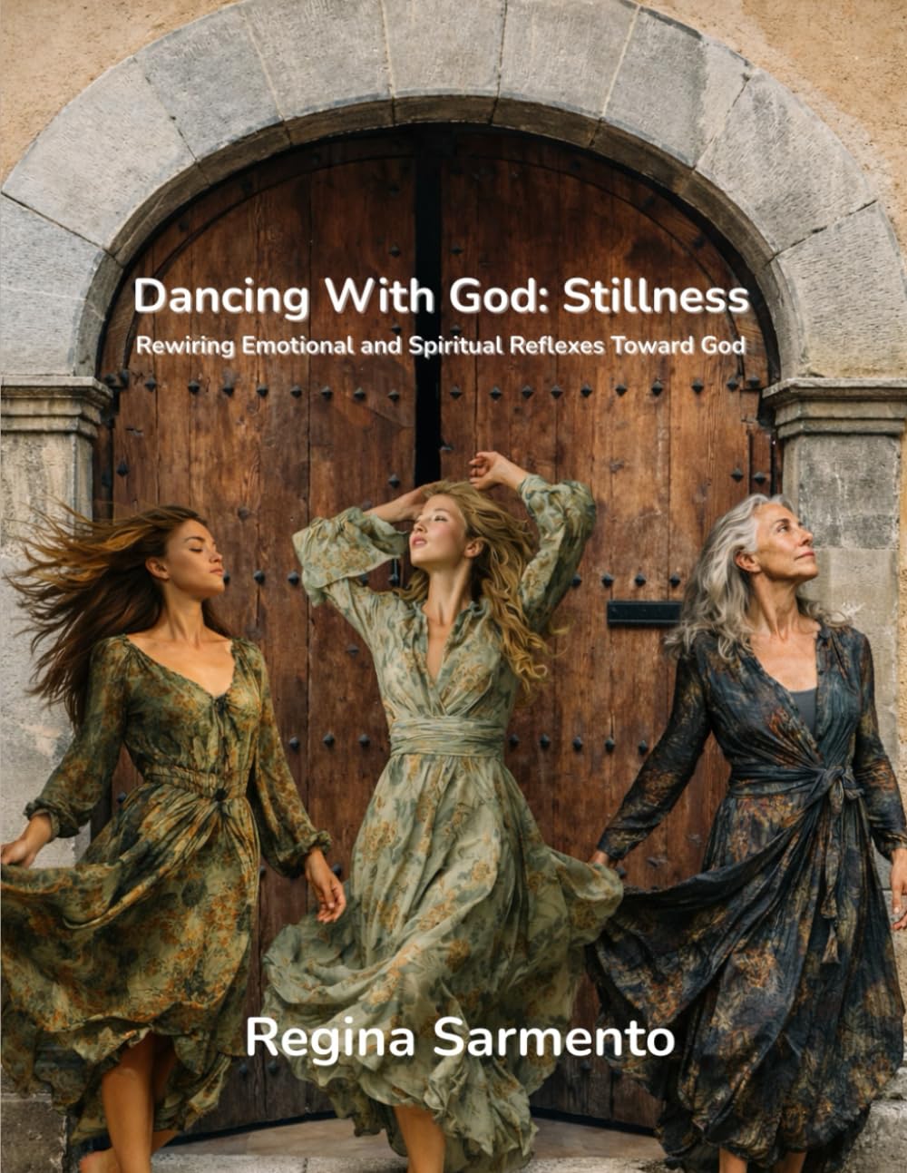 Dancing with God: Stillness: Rewiring Emotional & Spiritual Reflexes Toward God