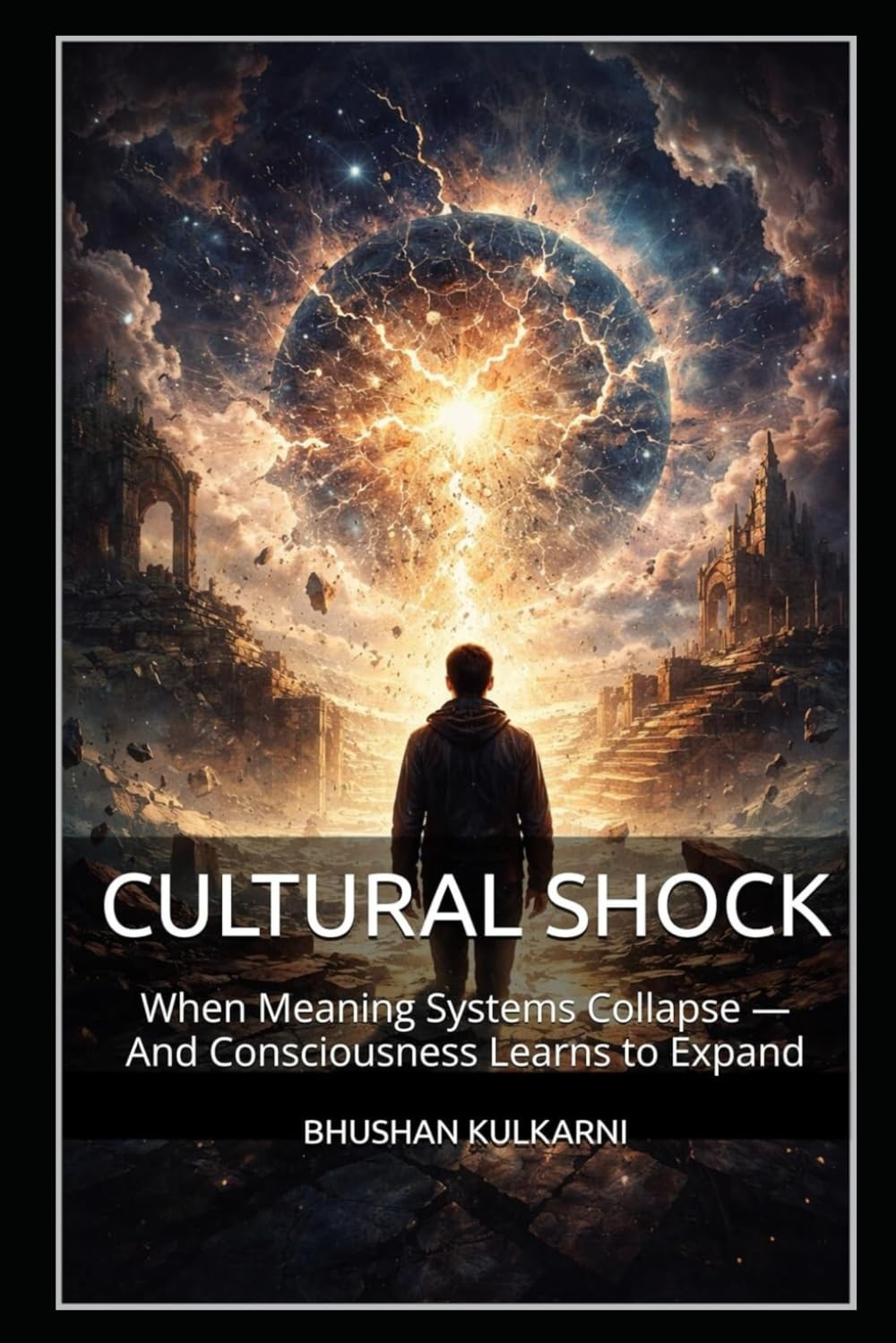 CULTURAL SHOCK: When Meaning Systems Collapse — And Consciousness Learns to Expand (PHILOSOPHY, PSYCHOLOGY - Timeless Wisdom Series)