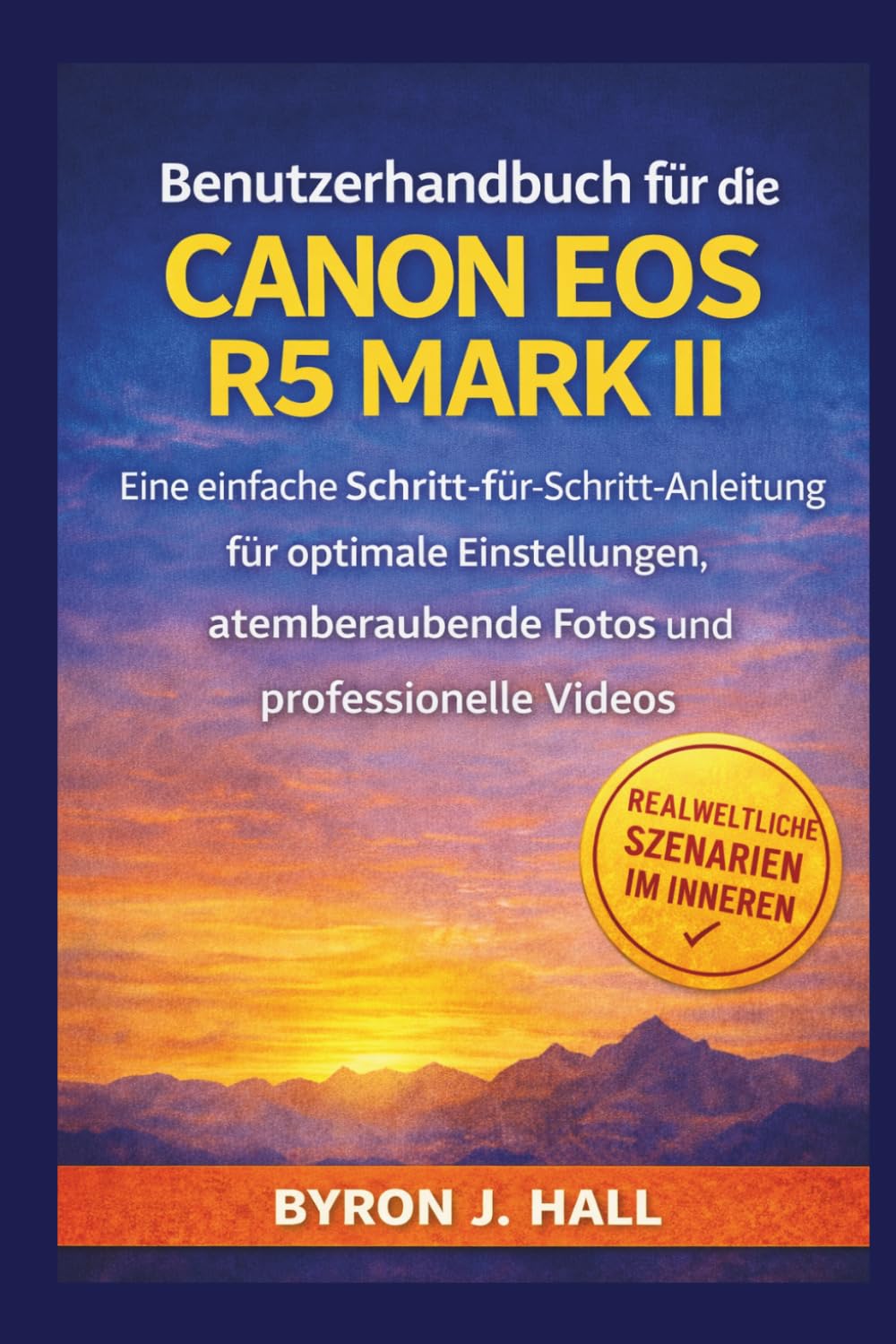 Benutzerhandbuch für die CANON EOS R5 MARK II: Eine einfache Schritt-für-Schritt-Anleitung für optimale Einstellungen, atemberaubende Fotos und professionelle Videos.