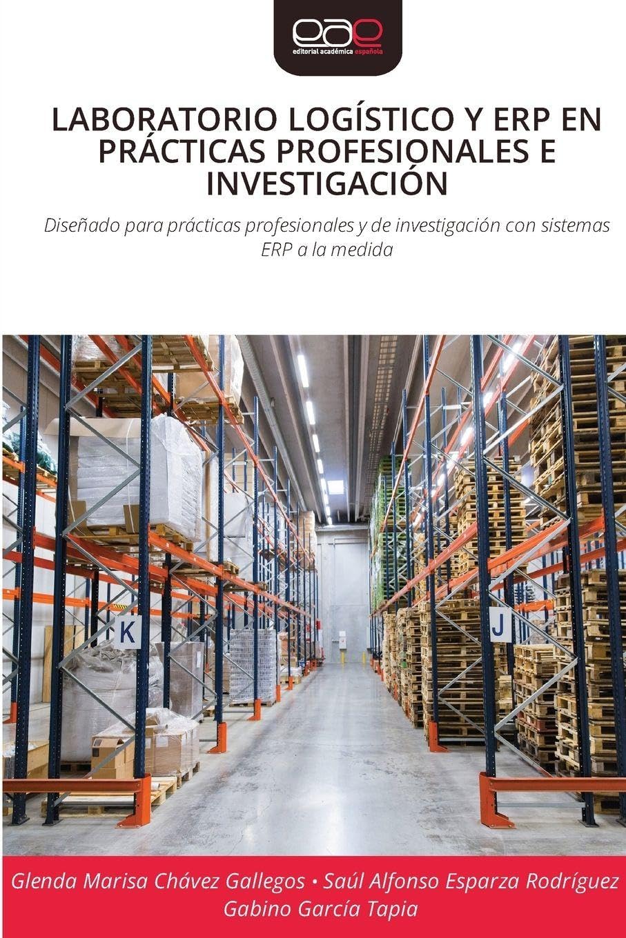 Laboratorio Logístico Y Erp En Prácticas Profesionales E Investigación: Diseñado para prácticas profesionales y de investigación con sistemas ERP a la medida
