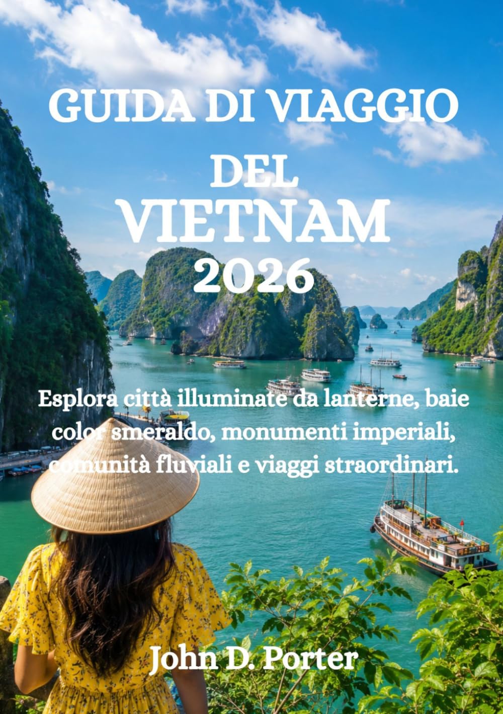 GUIDA DI VIAGGIO DEL VIETNAM 2026: Esplora città illuminate da lanterne, baie color smeraldo, monumenti imperiali, comunità fluviali e viaggi straordinari.
