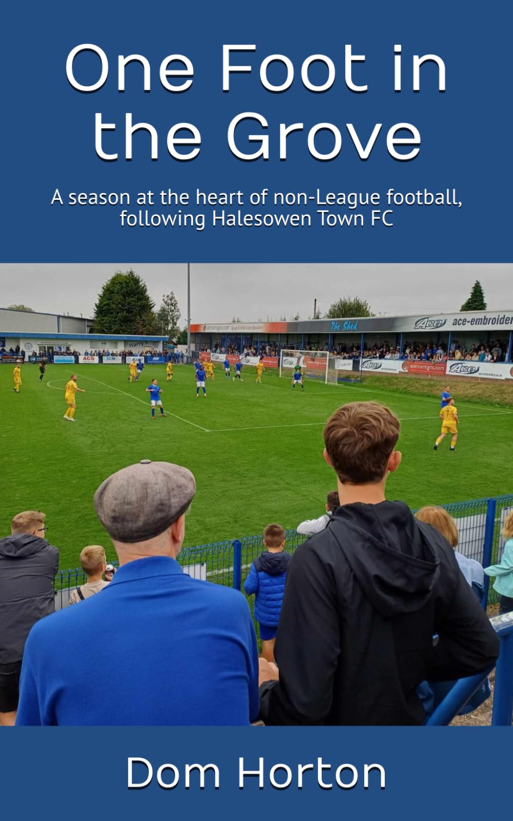 One Foot in the Grove: A season at the heart of non-League football, following Halesowen Town FC